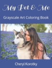 Image for My Pet &amp; Me : Grayscale Art Coloring Book