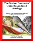 Image for The Senior Dummies&#39; Guide to Android Settings : How to Feel Smart About Android Settings and Versions (Except from The Senior Dummies&#39; Guide to Android Tips and Tricks)