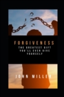 Image for Forgiveness : The greatest gift you&#39;ll ever give yourself