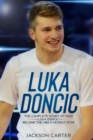 Image for Luka Doncic : The Complete Story of How Luka Doncic Became the NBA&#39;s Newest Star