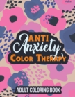 Image for Anti Anxiety Color Therapy Adult Coloring Book