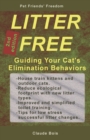 Image for LITTER FREE Guiding Your Cat&#39;s Elimination Behaviors : House-training, Uncleanness, Marking, Handling Changes, Permanent Sand Litter, Water Litter, Toilet Training