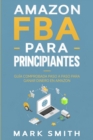Image for Amazon FBA para Principiantes : Guia Comprobada Paso a Paso para Ganar Dinero en Amazon