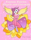 Image for Fantasy Fairies, Angels and Unicorns : Fantasy Fairies, Angels and Unicorns. Activity Book for Kids 5+ and adults!
