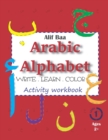 Image for Alif Baa Arabic Alphabet Write Learn and Color Activity workbook : Learn How to Write the Arabic Letters from Alif to Ya - Read and trace for kids ages 2+