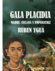 Image for Gala Placidia : Madre, Esclava Y Emperatriz