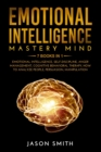 Image for Emotional Intelligence Mastery Mind : 7 BOOKS IN 1: Emotional Intelligence, Self Discipline, Anger Management, Cognitive Behavioral Therapy, How to Analyze People, Persuasion, Manipulation