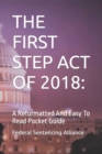 Image for The First Step Act of 2018 : A Reformatted And Easy To Read Pocket Guide