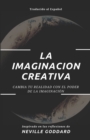 Image for La Imaginacion Creativa : Cambia tu realidad con el poder de la imaginacion