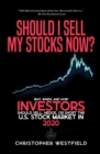 Image for Should I Sell My Stocks Now? : Why, When, and How Investors Should Sell, Hedge, or Short the U.S. Stock Market in 2020
