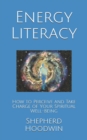Image for Energy Literacy : How to Perceive and Take Charge of Your Spiritual Well-Being