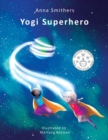 Image for Yogi Superhero : A Children&#39;s book about yoga, mindfulness and managing busy mind and negative emotions