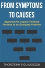 Image for From Symptoms to Causes : Applying the Logical Thinking Process to an Everyday Problem