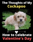 Image for The Thoughts of My Cockapoo : How to Celebrate Valentine&#39;s Day