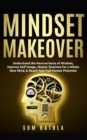 Image for Mindset Makeover : Understand the Neuroscience of Mindset, Improve Self-Image, Master Routines for a Whole New Mind, &amp; Reach your Full Human Potential