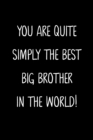 Image for You Are Quite Simply The Best Big Brother In The World!