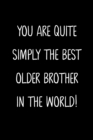 Image for You Are Quite Simply The Best Older Brother In The World!
