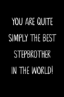 Image for You Are Quite Simply The Best Stepbrother In The World!