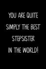 Image for You Are Quite Simply The Best Stepsister In The World!