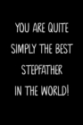 Image for You Are Quite Simply The Best StepFather In The World!