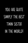 Image for You Are Quite Simply The Best Twin Sister In The World!