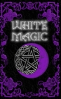 Image for White Magic Spell Book : Wiccan White Magic Spell Book for Beginners