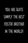 Image for You Are Quite Simply The Best Foster Brother In The World!