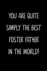 Image for You Are Quite Simply The Best Foster Father In The World!