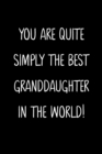 Image for You Are Quite Simply The Best Granddaughter In The World!