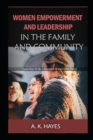 Image for Women Empowerment and Leadership in the Family and Community : Learn How To Be A Successful Woman With Power