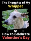 Image for The Thoughts of My Whippet : How to Celebrate Valentine&#39;s Day