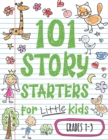Image for 101 Story Starters for Little Kids : Illustrated Writing Prompts to Kick Your Imagination into High Gear
