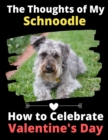 Image for The Thoughts of My Schnoodle : How to Celebrate Valentine&#39;s Day