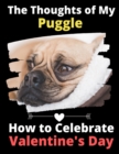 Image for The Thoughts of My Puggle : How to Celebrate Valentine&#39;s Day