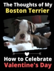 Image for The Thoughts of My Boston Terrier : How to Celebrate Valentine&#39;s Day