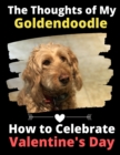 Image for The Thoughts of My Goldendoodle : How to Celebrate Valentine&#39;s Day