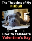 Image for The Thoughts of My Pitbull : How to Celebrate Valentine&#39;s Day