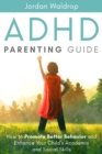 Image for ADHD Parenting Guide : How to Promote Better Behavior and Enhance Your Child&#39;s Academic and Social Skills