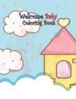 Image for Welcome Baby Coloring Book : A Fun Gift Idea for Mom and Kids, Creativity and Imagination, Coloring Pages Perfect for Toddlers, Preschoolers, Kids Ages 3-8 and All