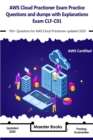 Image for AWS Cloud Practioner Exam Practice Questions and dumps with explanations Exam CLF-C01 : 100+ Questions for AWS Cloud Practioner updated 2020