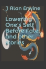 Image for Lowering One&#39;s Self Before Fate, and other stories