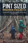 Image for Pint Sized Prepper Projects : Teaching Preparedness Through Practice