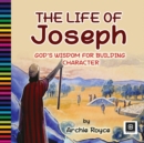 Image for The Life of Joseph : God&#39;s Wisdom for Building Character
