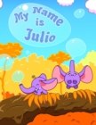 Image for My Name is Julio : 2 Workbooks in 1! Personalized Primary Name and Letter Tracing Workbook for Kids Learning How to Write Their First Name and the Letters of the Alphabet, Practice Paper with 1 Ruling