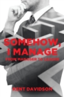 Image for Somehow, I Manage: From Manager to Leader