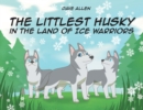 Image for The Littlest Husky in the Land of Ice Warriors