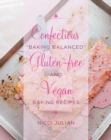 Image for Confectious &quot;Baking Balanced&quot; Gluten-Free and Vegan Baking Recipes