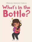 Image for What&#39;s in the Bottle?