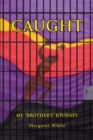 Image for Caught: My &amp;quote;Brother&#39;s&amp;quote; Journey