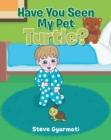 Image for Have You Seen My Pet Turtle?